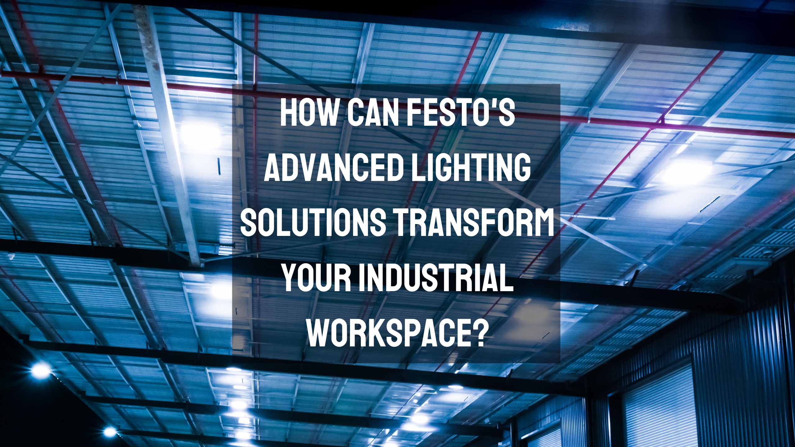 How Can Festo’s Advanced Lighting Solutions Transform Your Industrial Workspace?