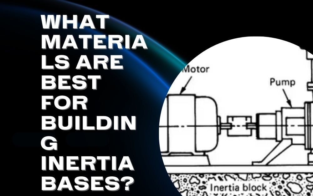 What Materials Are Best for Building Inertia Bases?